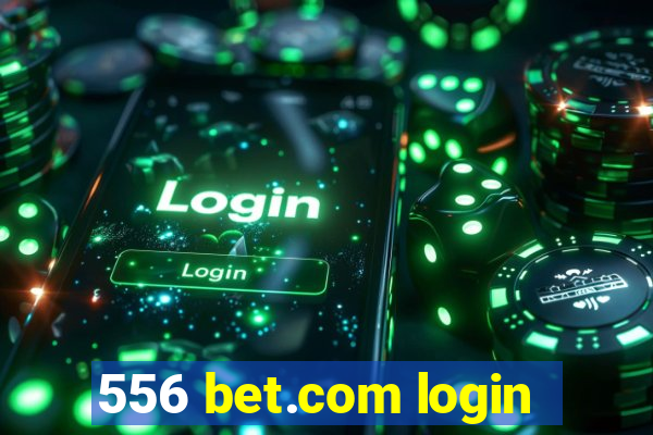 556 bet.com login